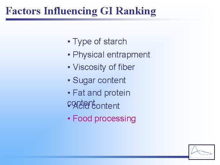 Factors Influencing GI Ranking • Type of starch • Physical entrapment • Viscosity of