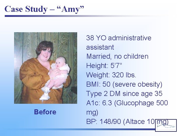 Case Study – “Amy” Before 38 YO administrative assistant Married, no children Height: 5’