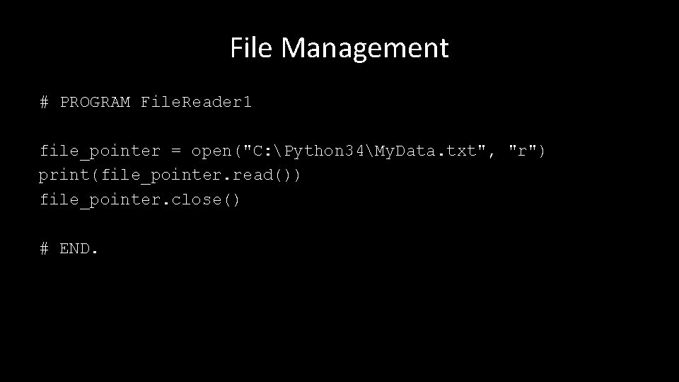 File Management # PROGRAM File. Reader 1 file_pointer = open("C: Python 34My. Data. txt",