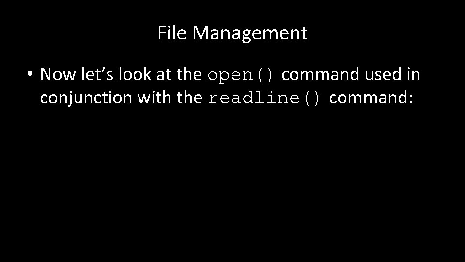 File Management • Now let’s look at the open() command used in conjunction with