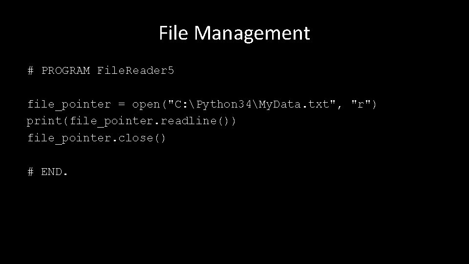 File Management # PROGRAM File. Reader 5 file_pointer = open("C: Python 34My. Data. txt",