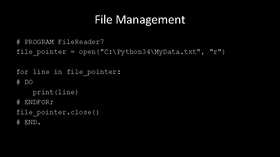 File Management # PROGRAM File. Reader 7 file_pointer = open("C: Python 34My. Data. txt",