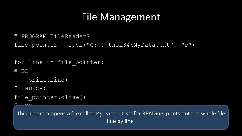 File Management # PROGRAM File. Reader 7 file_pointer = open("C: Python 34My. Data. txt",