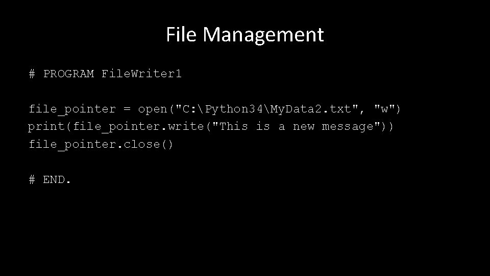 File Management # PROGRAM File. Writer 1 file_pointer = open("C: Python 34My. Data 2.