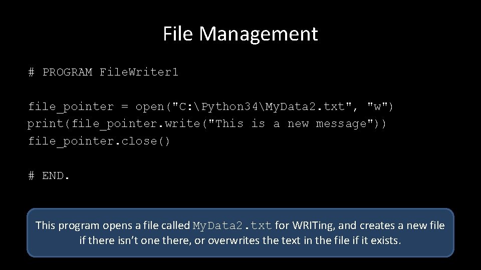 File Management # PROGRAM File. Writer 1 file_pointer = open("C: Python 34My. Data 2.