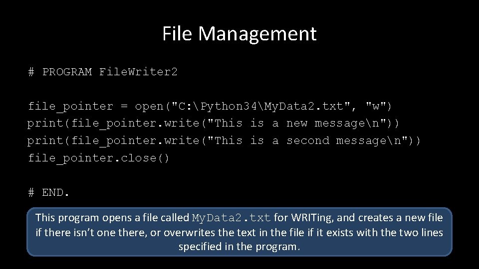 File Management # PROGRAM File. Writer 2 file_pointer = open("C: Python 34My. Data 2.