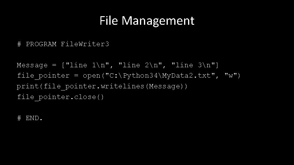 File Management # PROGRAM File. Writer 3 Message = ["line 1n", "line 2n", "line