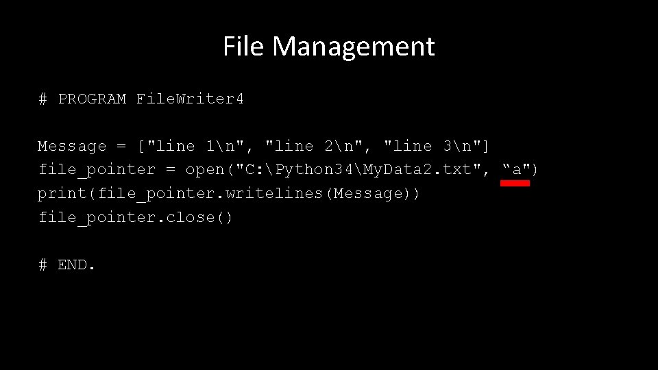 File Management # PROGRAM File. Writer 4 Message = ["line 1n", "line 2n", "line