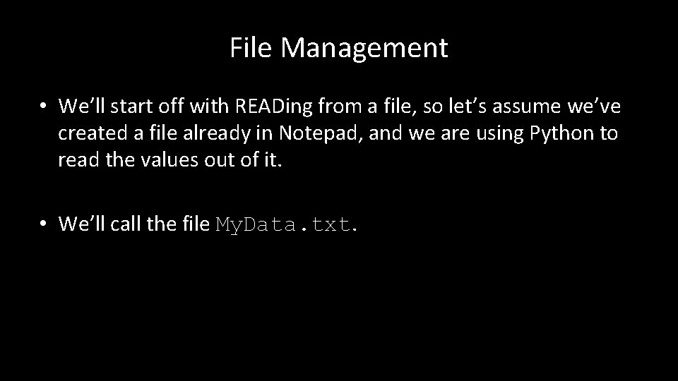 File Management • We’ll start off with READing from a file, so let’s assume