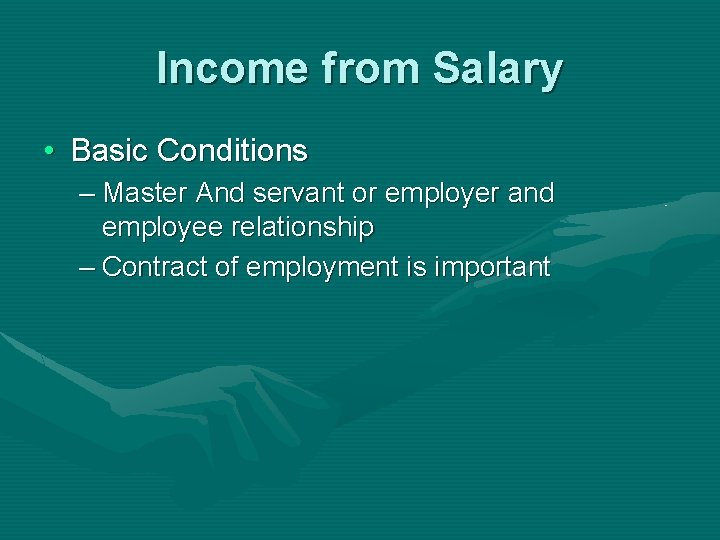 Income from Salary • Basic Conditions – Master And servant or employer and employee