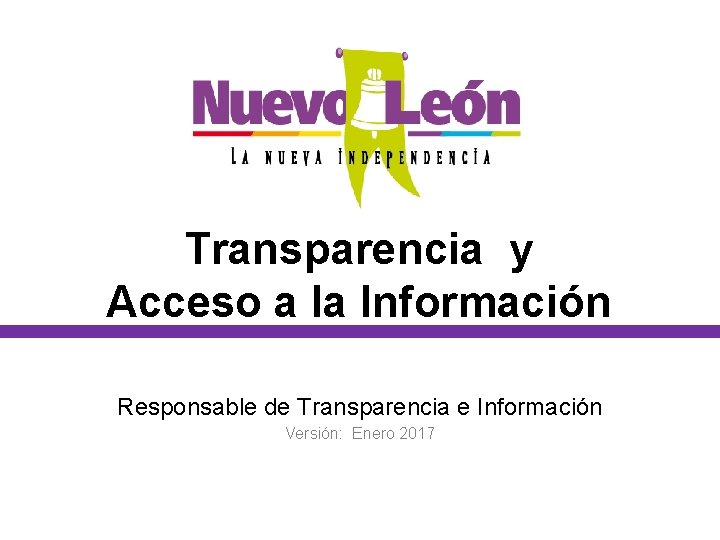 Transparencia y Acceso a la Información Responsable de Transparencia e Información Versión: Enero 2017