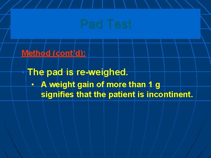 Pad Test Method (cont’d): • The pad is re-weighed. • A weight gain of