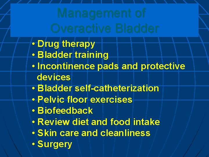 Management of Overactive Bladder • Drug therapy • Bladder training • Incontinence pads and Management of Overactive Bladder • Drug therapy • Bladder training • Incontinence pads and