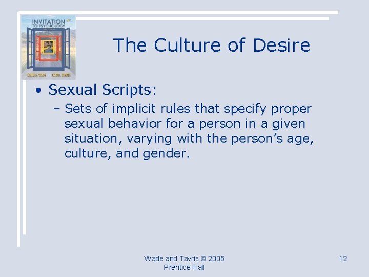 The Culture of Desire • Sexual Scripts: – Sets of implicit rules that specify