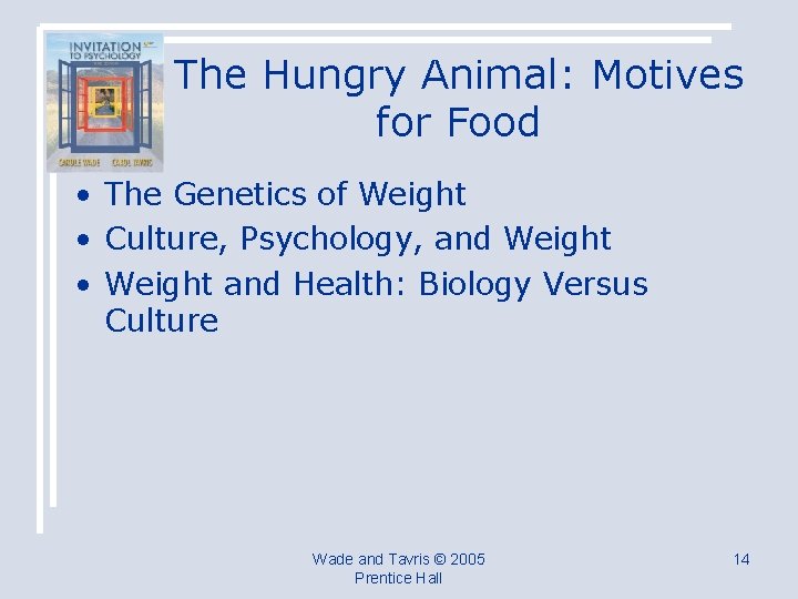The Hungry Animal: Motives for Food • The Genetics of Weight • Culture, Psychology,