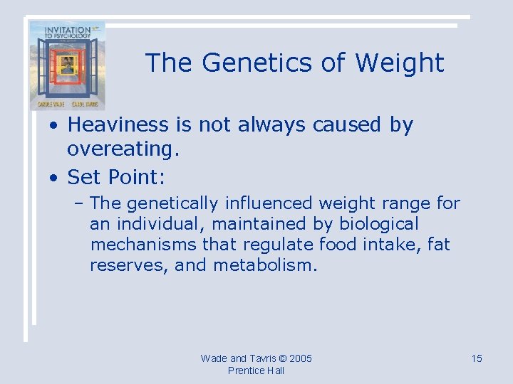 The Genetics of Weight • Heaviness is not always caused by overeating. • Set