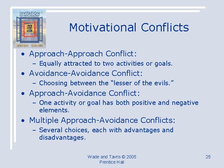 Motivational Conflicts • Approach-Approach Conflict: – Equally attracted to two activities or goals. •