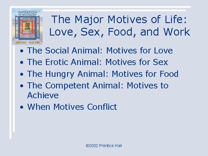 The Major Motives of Life: Love, Sex, Food, and Work • • The Social