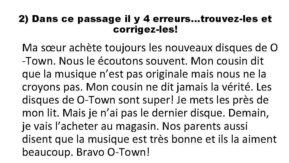 2) Dans ce passage il y 4 erreurs…trouvez-les et corrigez-les! Ma sœur achète toujours