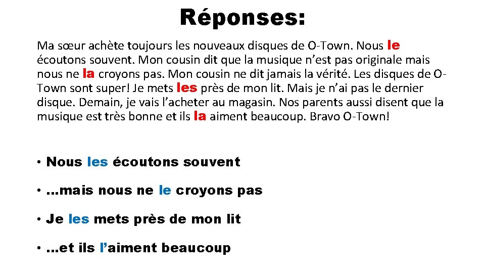 Réponses: Ma sœur achète toujours les nouveaux disques de O-Town. Nous le écoutons souvent.