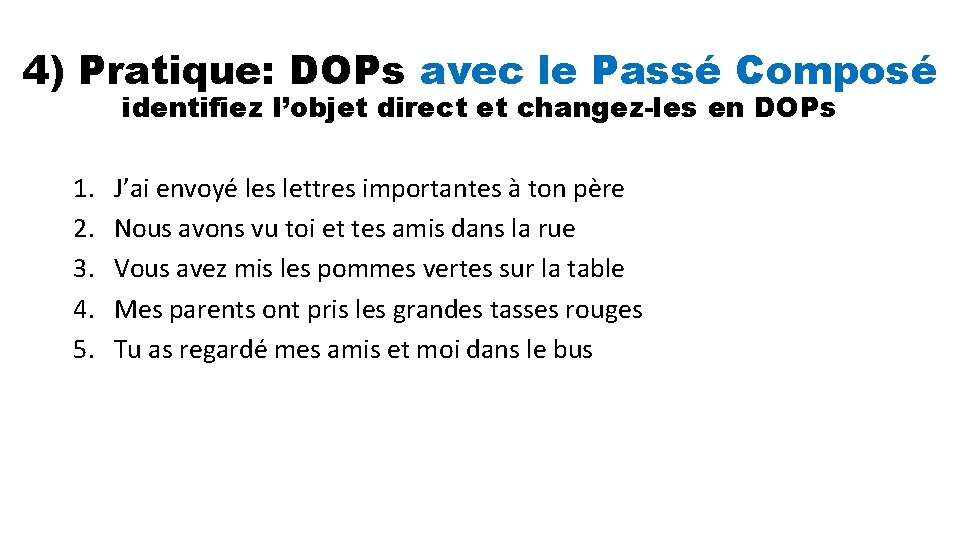 4) Pratique: DOPs avec le Passé Composé identifiez l’objet direct et changez-les en DOPs
