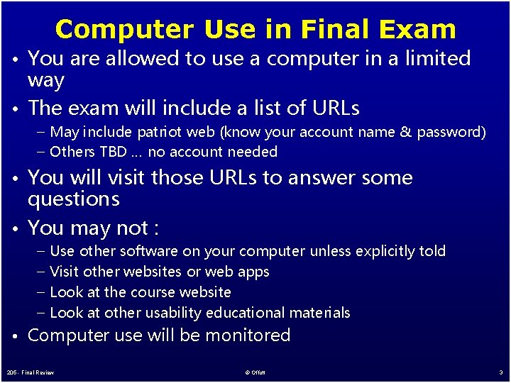 Computer Use in Final Exam • You are allowed to use a computer in