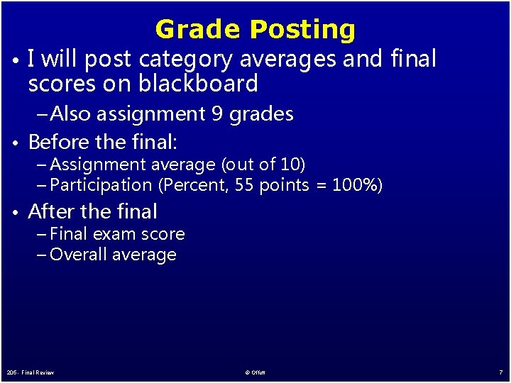 Grade Posting • I will post category averages and final scores on blackboard –