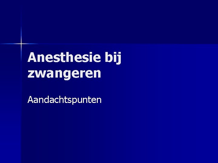 Anesthesie bij zwangeren Aandachtspunten 