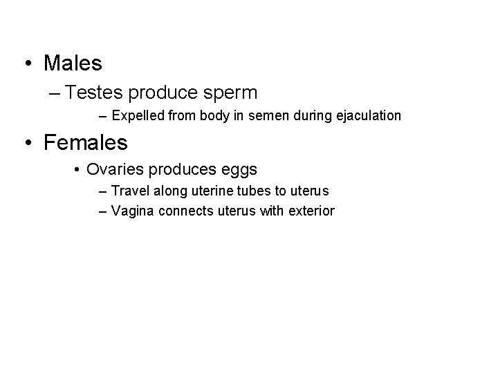  • Males – Testes produce sperm – Expelled from body in semen during