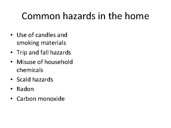 Common hazards in the home • Use of candles and smoking materials • Trip