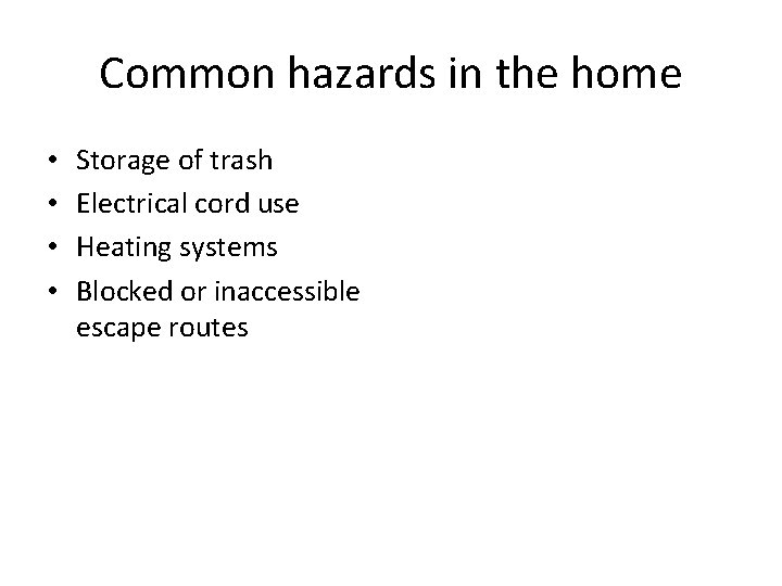 Common hazards in the home • • Storage of trash Electrical cord use Heating