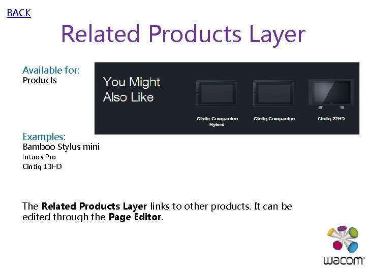 BACK Related Products Layer Available for: Products Examples: Bamboo Stylus mini Intuos Pro Cintiq