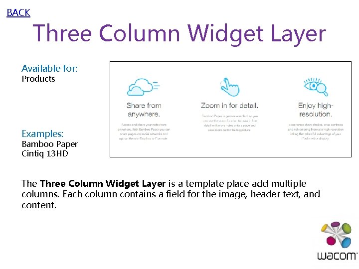 BACK Three Column Widget Layer Available for: Products Examples: Bamboo Paper Cintiq 13 HD