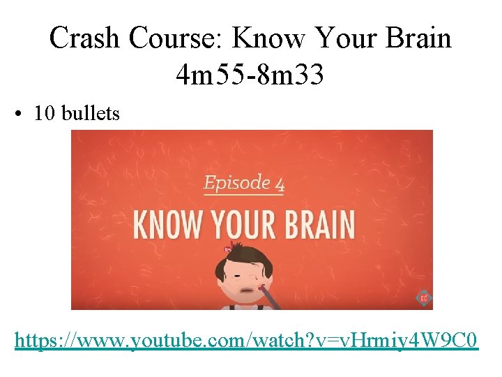 Crash Course: Know Your Brain 4 m 55 -8 m 33 • 10 bullets