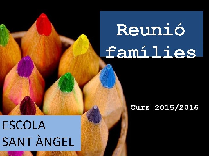 Reunió famílies Curs 2015/2016 ESCOLA SANT ÀNGEL 