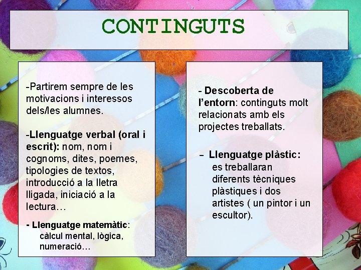 CONTINGUTS -Partirem sempre de les motivacions i interessos dels/les alumnes. -Llenguatge verbal (oral i