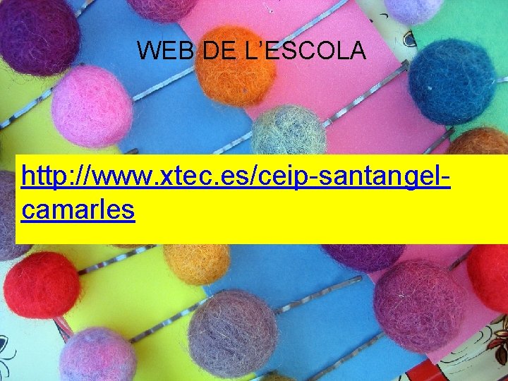 WEB DE L’ESCOLA http: //www. xtec. es/ceip-santangelcamarles 