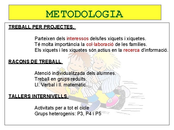 METODOLOGIA TREBALL PER PROJECTES. Parteixen dels interessos dels/les xiquets i xiquetes. Té molta importància