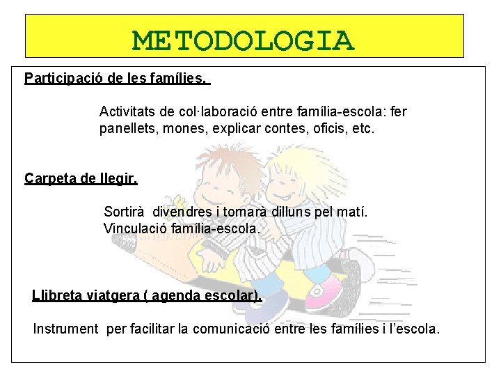 METODOLOGIA Participació de les famílies. Activitats de col·laboració entre família-escola: fer panellets, mones, explicar