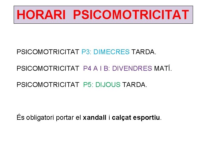 HORARI PSICOMOTRICITAT P 3: DIMECRES TARDA. PSICOMOTRICITAT P 4 A I B: DIVENDRES MATÍ.