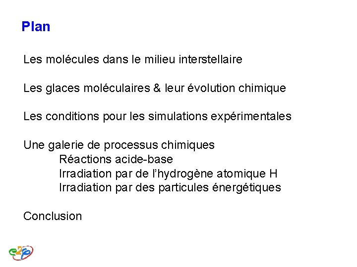 Plan Les molécules dans le milieu interstellaire Les glaces moléculaires & leur évolution chimique Plan Les molécules dans le milieu interstellaire Les glaces moléculaires & leur évolution chimique