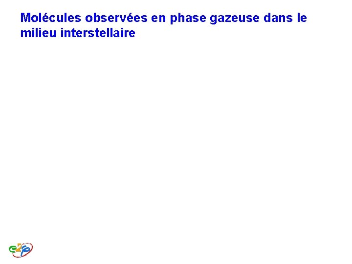 Molécules observées en phase gazeuse dans le milieu interstellaire Molécules observées en phase gazeuse dans le milieu interstellaire