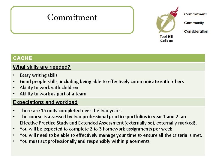 Commitment CACHE What skills are needed? • • Essay writing skills Good people skills;
