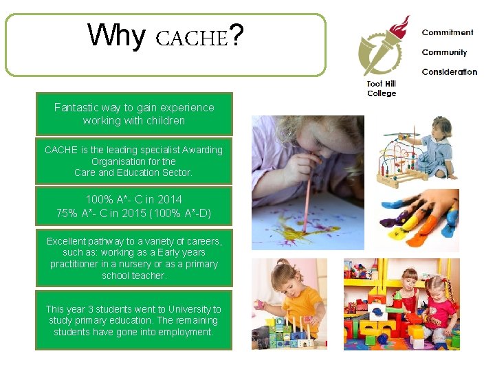 Why CACHE? Fantastic way to gain experience working with children CACHE is the leading