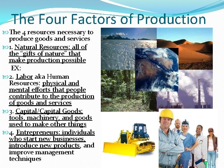 The Four Factors of Production The 4 resources necessary to produce goods and services