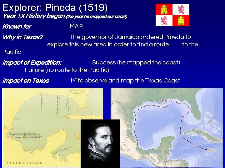 Explorer: Pineda (1519) Year TX History began (the year he mapped our coast) Known
