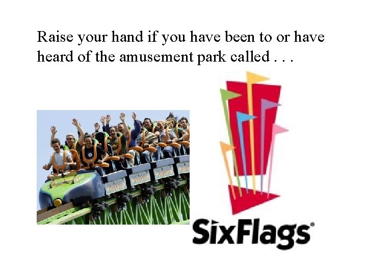 Raise your hand if you have been to or have heard of the amusement