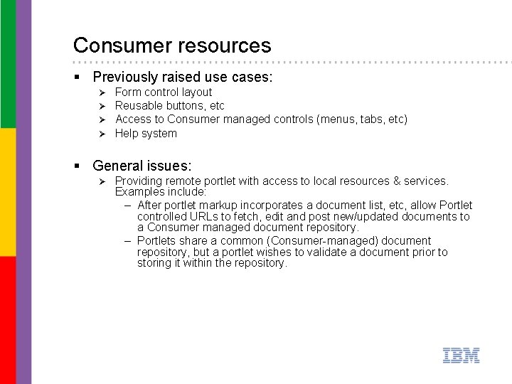 Consumer resources § Previously raised use cases: Ø Ø Form control layout Reusable buttons,