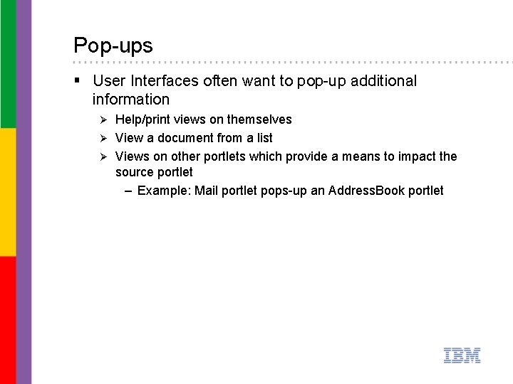 Pop-ups § User Interfaces often want to pop-up additional information Help/print views on themselves