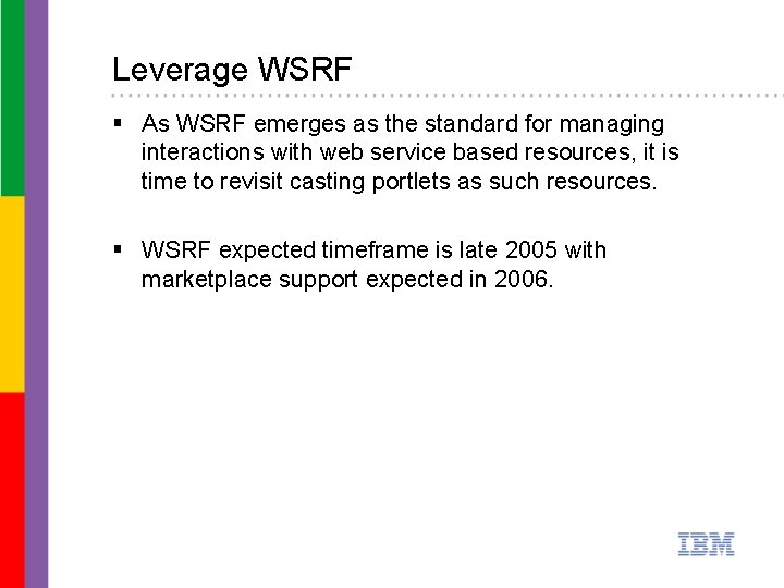 Leverage WSRF § As WSRF emerges as the standard for managing interactions with web